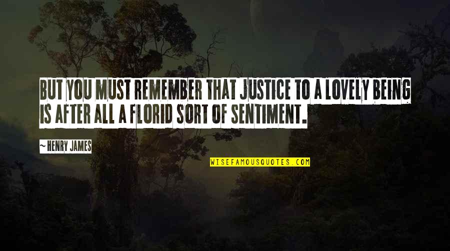 Being Lovely Quotes By Henry James: But you must remember that justice to a