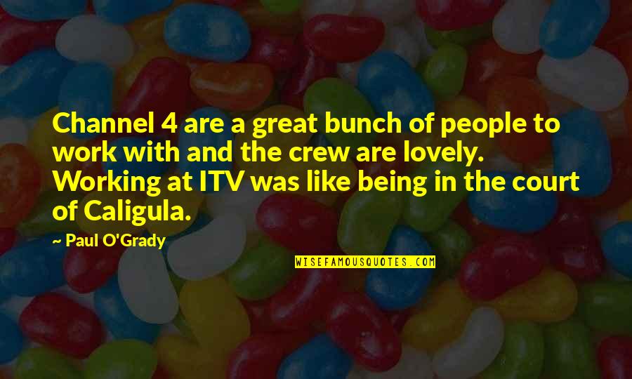 Being Lovely Quotes By Paul O'Grady: Channel 4 are a great bunch of people
