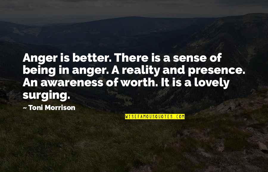 Being Lovely Quotes By Toni Morrison: Anger is better. There is a sense of