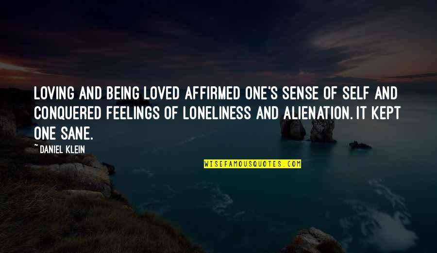 Being Loving Quotes By Daniel Klein: Loving and being loved affirmed one's sense of