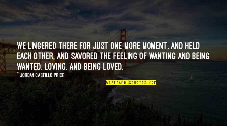 Being Loving Quotes By Jordan Castillo Price: We lingered there for just one more moment,