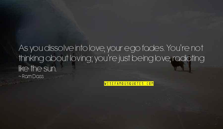 Being Loving Quotes By Ram Dass: As you dissolve into love, your ego fades.