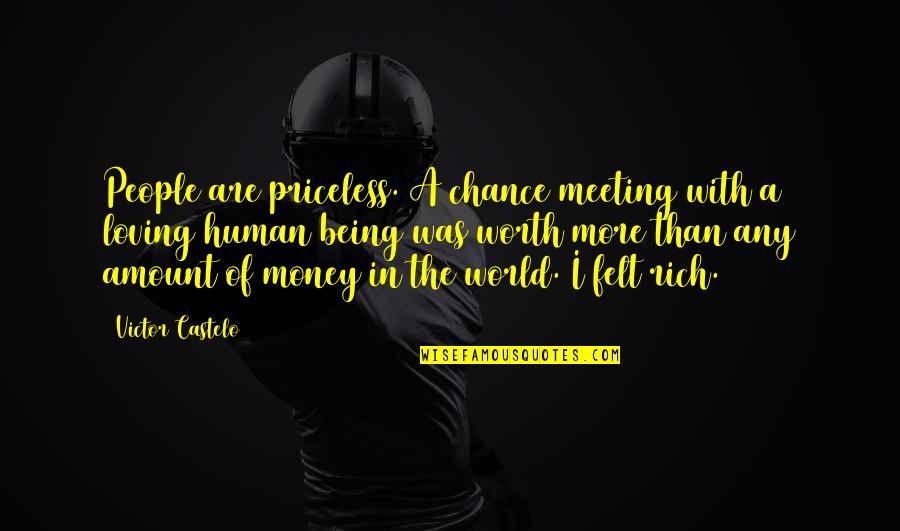 Being Loving Quotes By Victor Castelo: People are priceless. A chance meeting with a