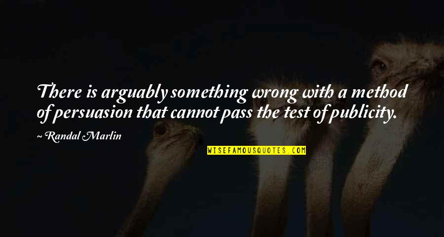 Being Loving To Others Quotes By Randal Marlin: There is arguably something wrong with a method