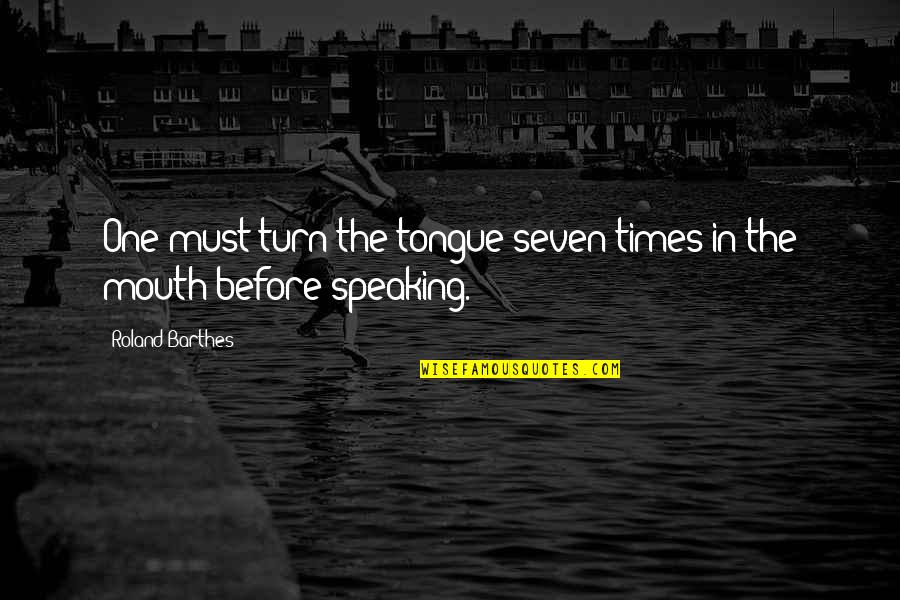 Being Loving To Others Quotes By Roland Barthes: One must turn the tongue seven times in