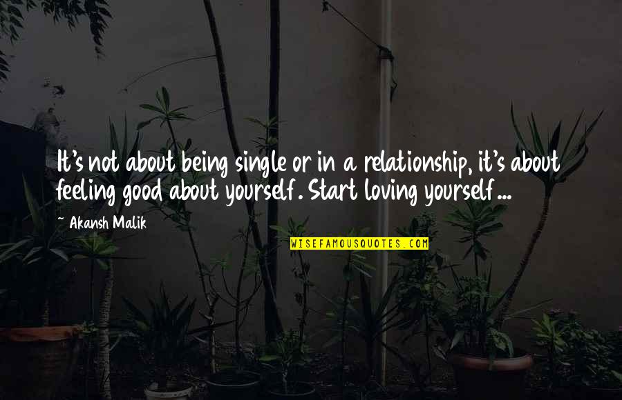 Being Loving Yourself Quotes By Akansh Malik: It's not about being single or in a