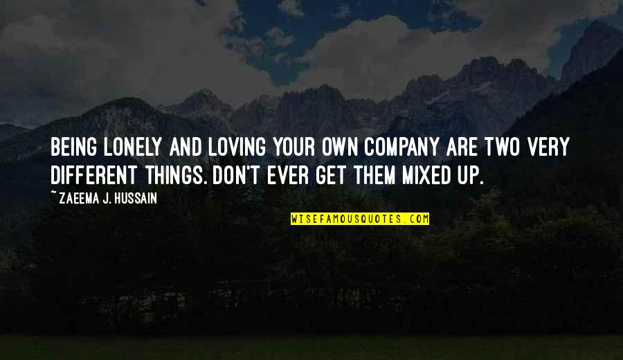 Being Loving Yourself Quotes By Zaeema J. Hussain: Being lonely and loving your own company are