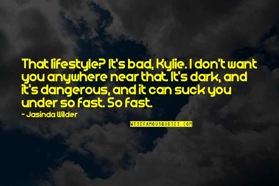 Being Loyal And Faithful Quotes By Jasinda Wilder: That lifestyle? It's bad, Kylie. I don't want