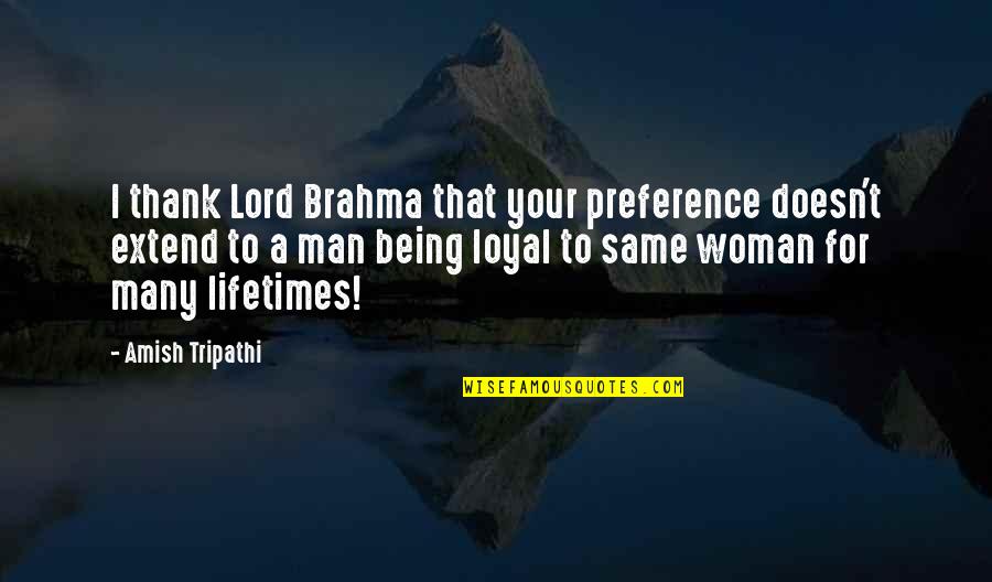 Being Loyal Quotes By Amish Tripathi: I thank Lord Brahma that your preference doesn't