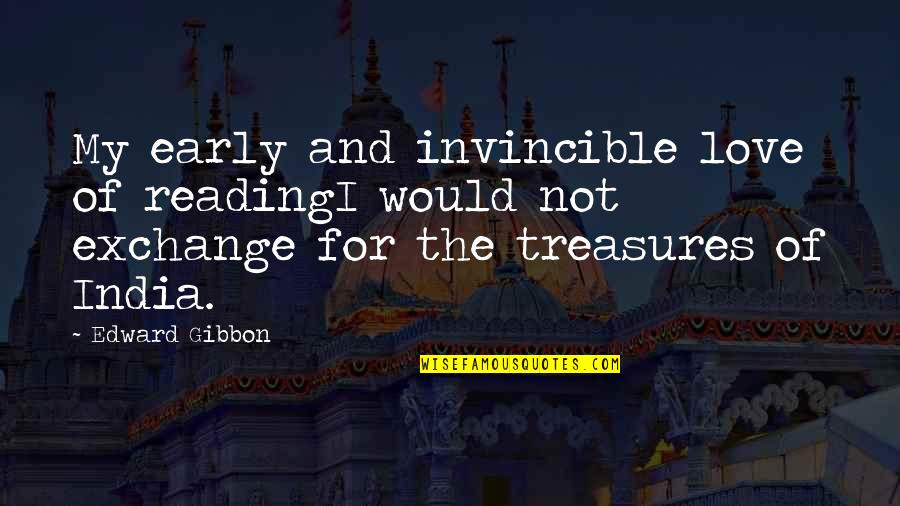 Being Loyal To Family Quotes By Edward Gibbon: My early and invincible love of readingI would