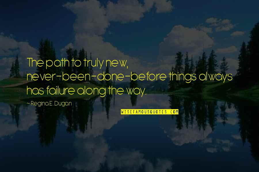 Being Loyal To Friendship Quotes By Regina E. Dugan: The path to truly new, never-been-done-before things always
