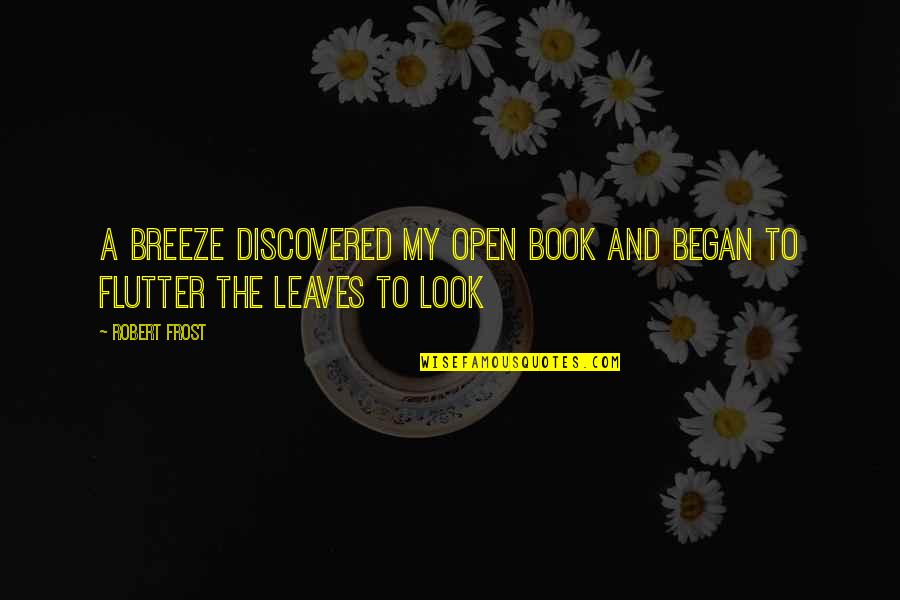 Being Loyal To Friendship Quotes By Robert Frost: A breeze discovered my open book And began