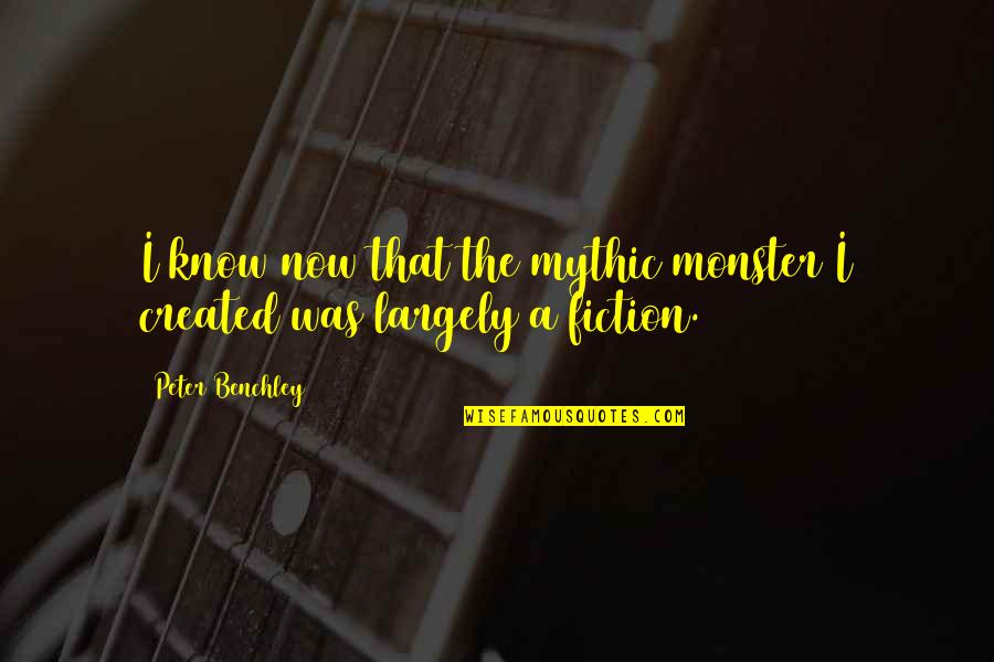 Being Loyal To Your Family Quotes By Peter Benchley: I know now that the mythic monster I Being Loyal To Your Family Quotes By Peter Benchley: I know now that the mythic monster I