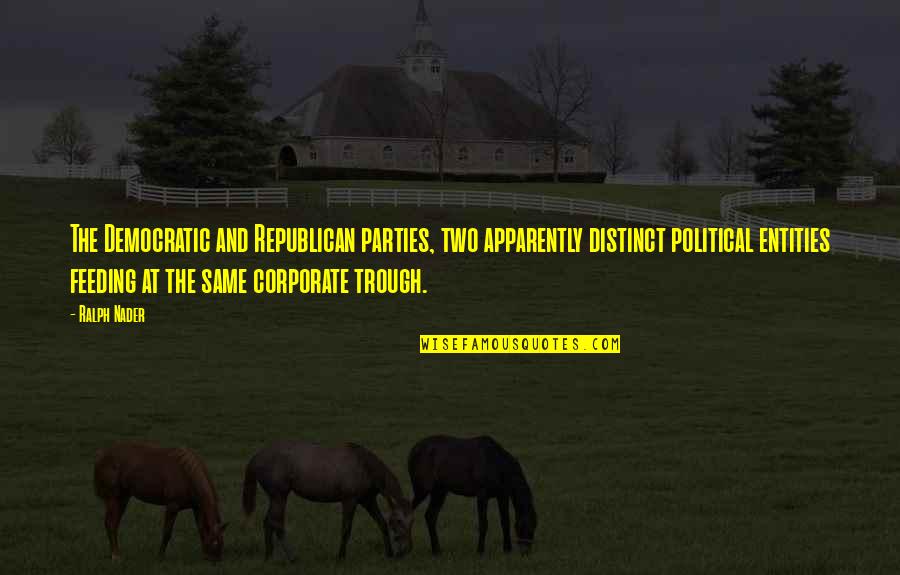 Being Loyal To Your Girlfriend Quotes By Ralph Nader: The Democratic and Republican parties, two apparently distinct Being Loyal To Your Girlfriend Quotes By Ralph Nader: The Democratic and Republican parties, two apparently distinct