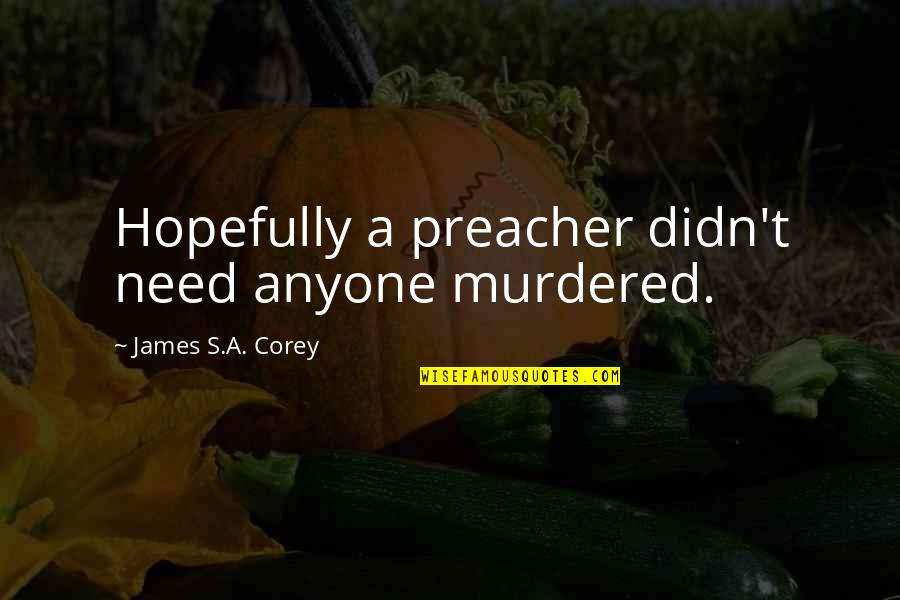 Being Lucky In Friendship Quotes By James S.A. Corey: Hopefully a preacher didn't need anyone murdered. Being Lucky In Friendship Quotes By James S.A. Corey: Hopefully a preacher didn't need anyone murdered.