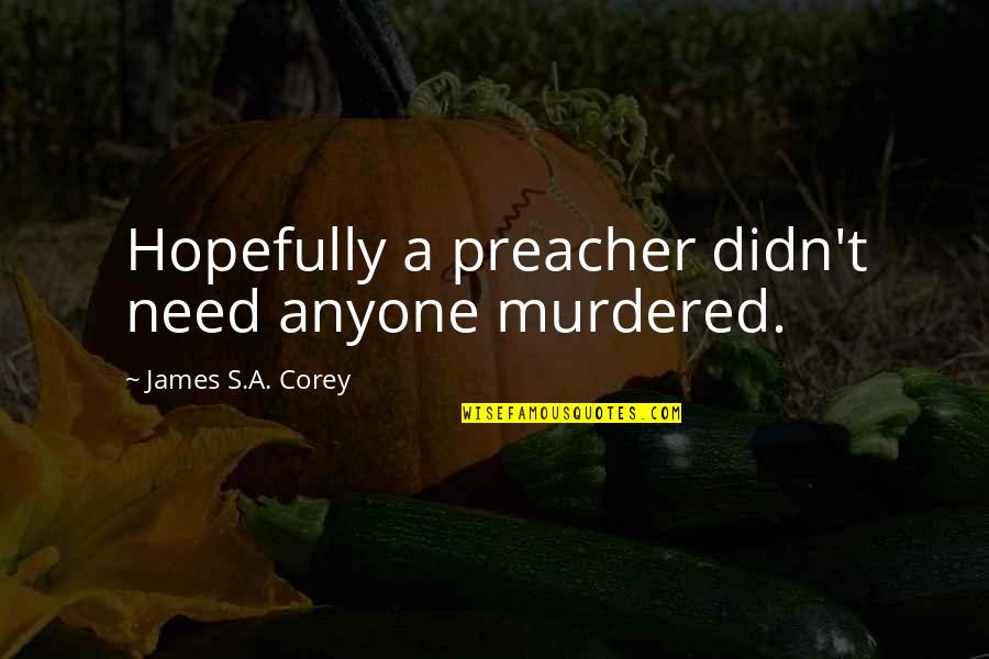 Being Lucky In Friendship Quotes By James S.A. Corey: Hopefully a preacher didn't need anyone murdered.