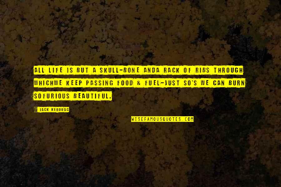 Being Lucky In Life Quotes By Jack Kerouac: All life is but a skull-bone andA rack Being Lucky In Life Quotes By Jack Kerouac: All life is but a skull-bone andA rack