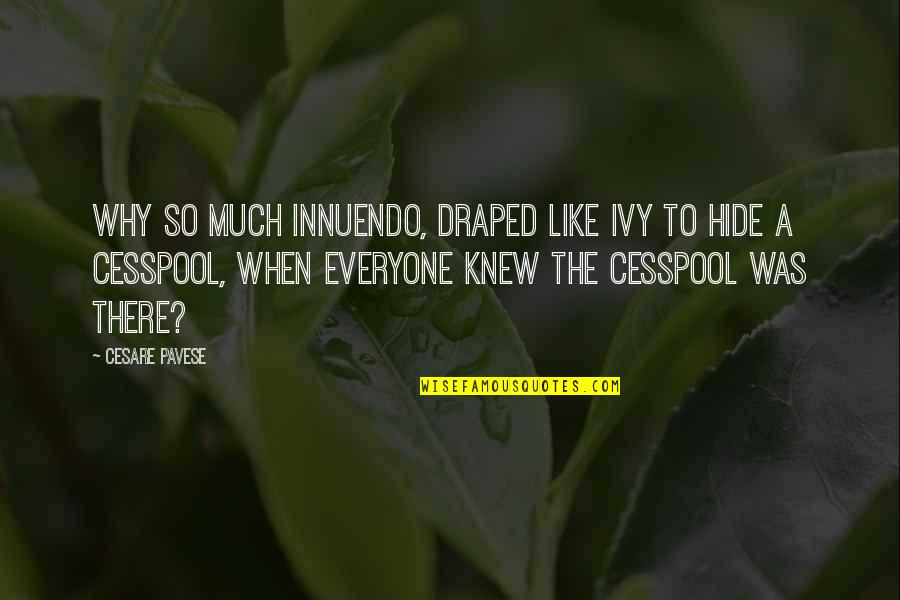 Being Lucky To Have You Quotes By Cesare Pavese: Why so much innuendo, draped like ivy to