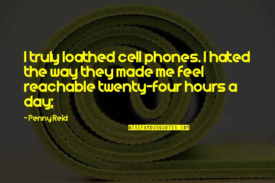 Being Lucky To Have You Quotes By Penny Reid: I truly loathed cell phones. I hated the