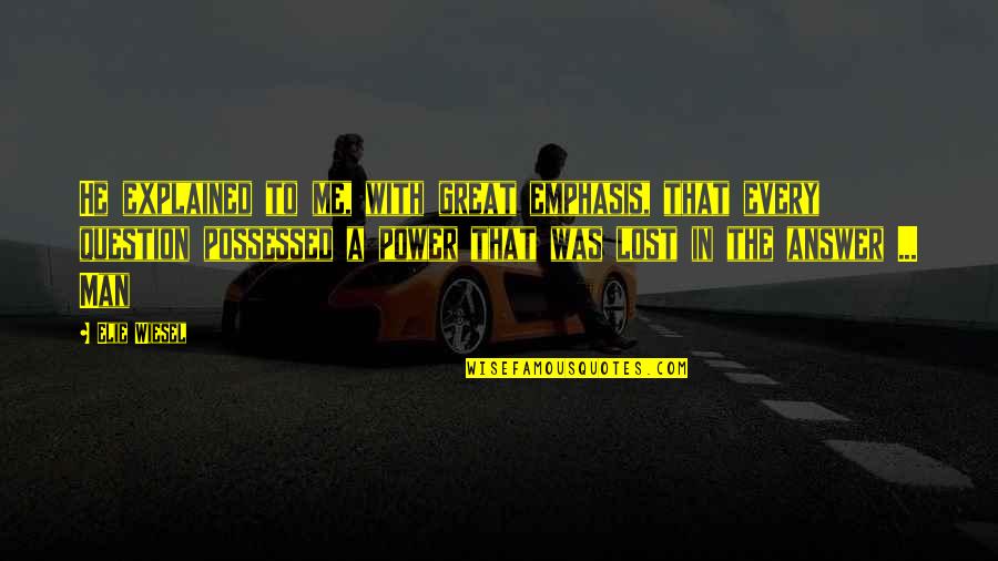 Being Lucky To Have Your Boyfriend Quotes By Elie Wiesel: He explained to me, with great emphasis, that