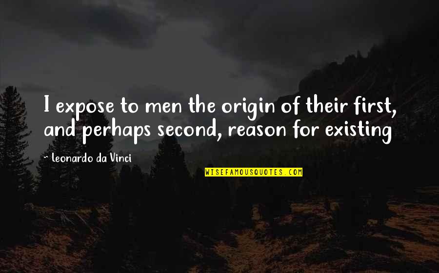 Being Lucky To Have Your Boyfriend Quotes By Leonardo Da Vinci: I expose to men the origin of their