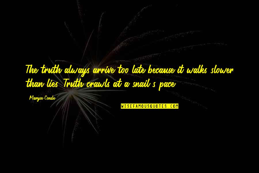Being Lucky To Have Your Boyfriend Quotes By Maryse Conde: The truth always arrive too late because it