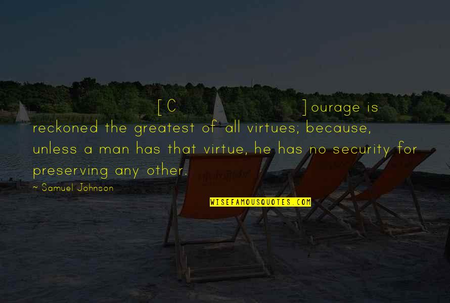 Being Lucky To Have Your Boyfriend Quotes By Samuel Johnson: [C]ourage is reckoned the greatest of all virtues;