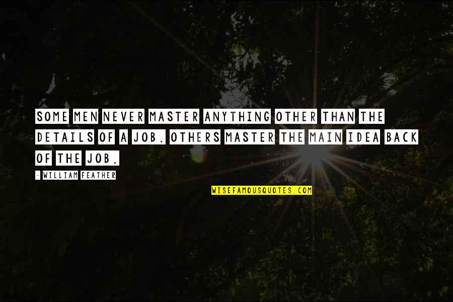 Being Lucky To Have Your Boyfriend Quotes By William Feather: Some men never master anything other than the