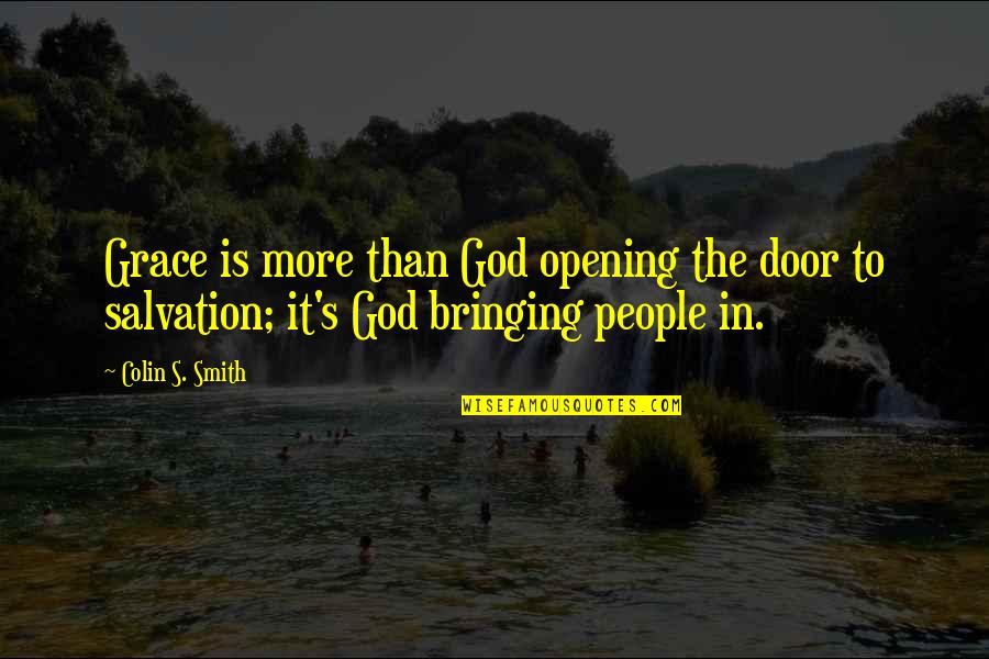 Being Lucky To Know Someone Quotes By Colin S. Smith: Grace is more than God opening the door