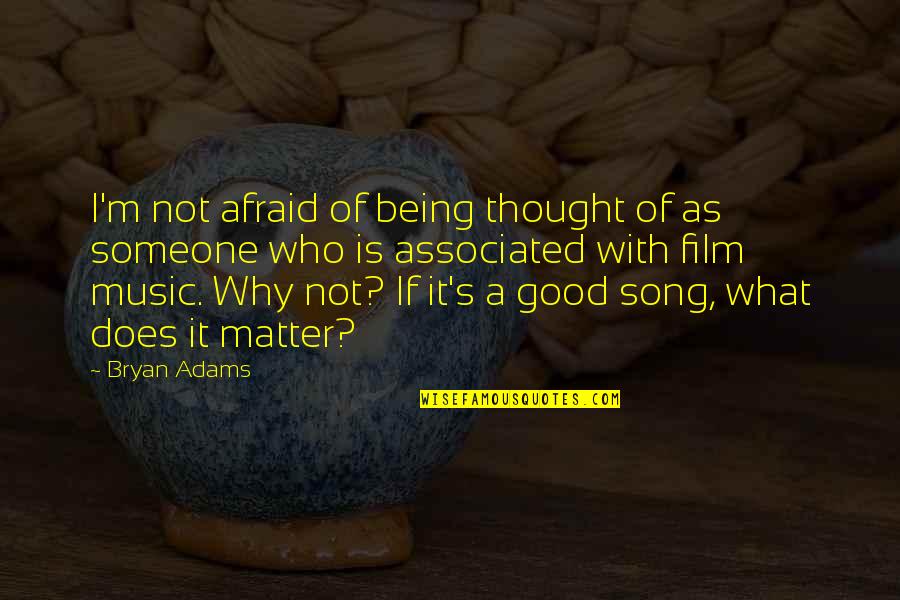 Being M Quotes By Bryan Adams: I'm not afraid of being thought of as