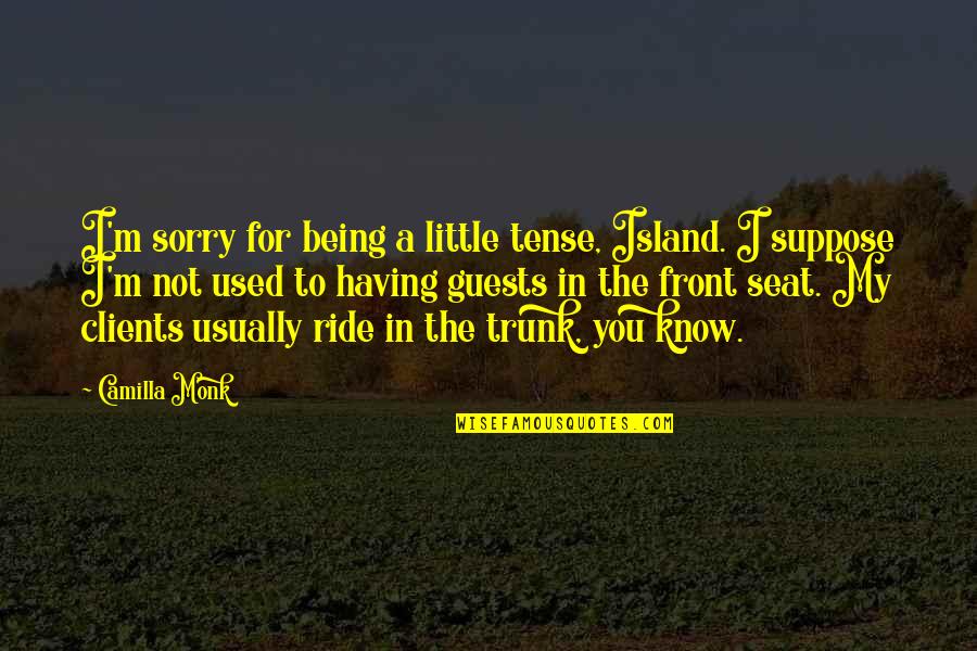 Being M Quotes By Camilla Monk: I'm sorry for being a little tense, Island.