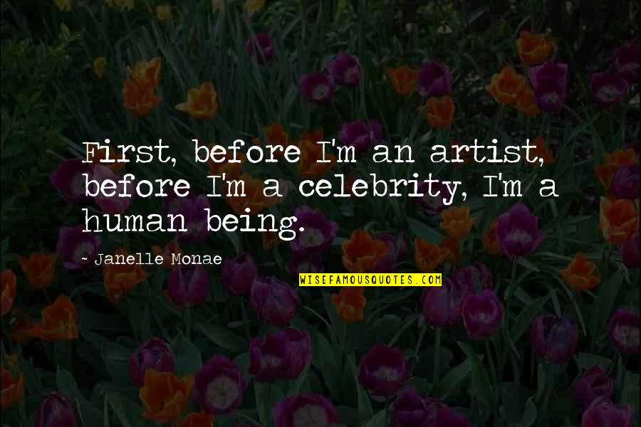 Being M Quotes By Janelle Monae: First, before I'm an artist, before I'm a