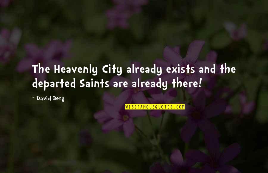 Being Mad At Your Best Friend Quotes By David Berg: The Heavenly City already exists and the departed