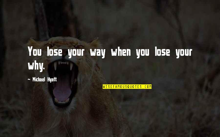 Being Mad At Your Girlfriend Quotes By Michael Hyatt: You lose your way when you lose your