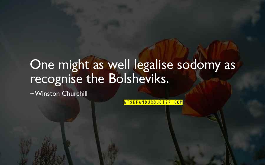 Being Mad But Still Loving Him Quotes By Winston Churchill: One might as well legalise sodomy as recognise