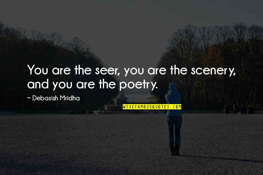 Being Made A Fool Off Quotes By Debasish Mridha: You are the seer, you are the scenery,