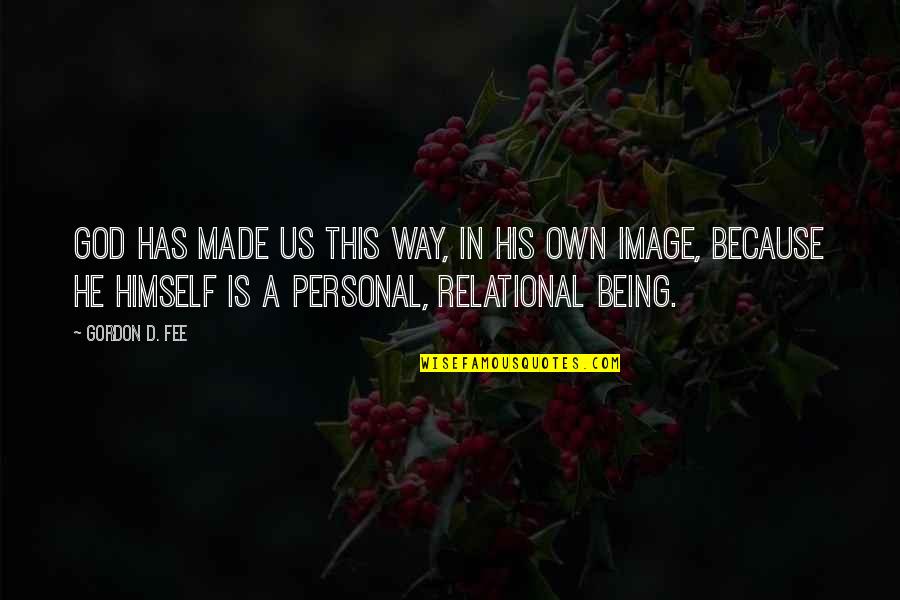 Being Made By God Quotes By Gordon D. Fee: God has made us this way, in his Being Made By God Quotes By Gordon D. Fee: God has made us this way, in his