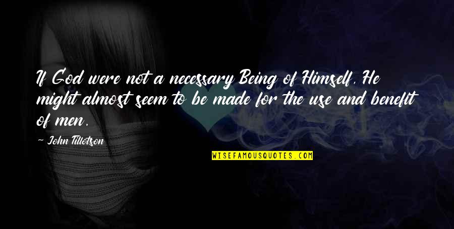 Being Made By God Quotes By John Tillotson: If God were not a necessary Being of Being Made By God Quotes By John Tillotson: If God were not a necessary Being of