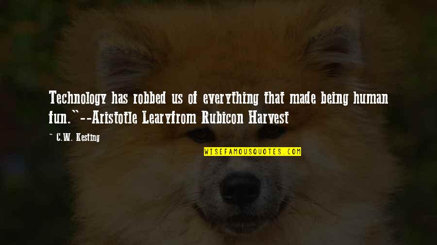 Being Made Fun Of Quotes By C.W. Kesting: Technology has robbed us of everything that made Being Made Fun Of Quotes By C.W. Kesting: Technology has robbed us of everything that made