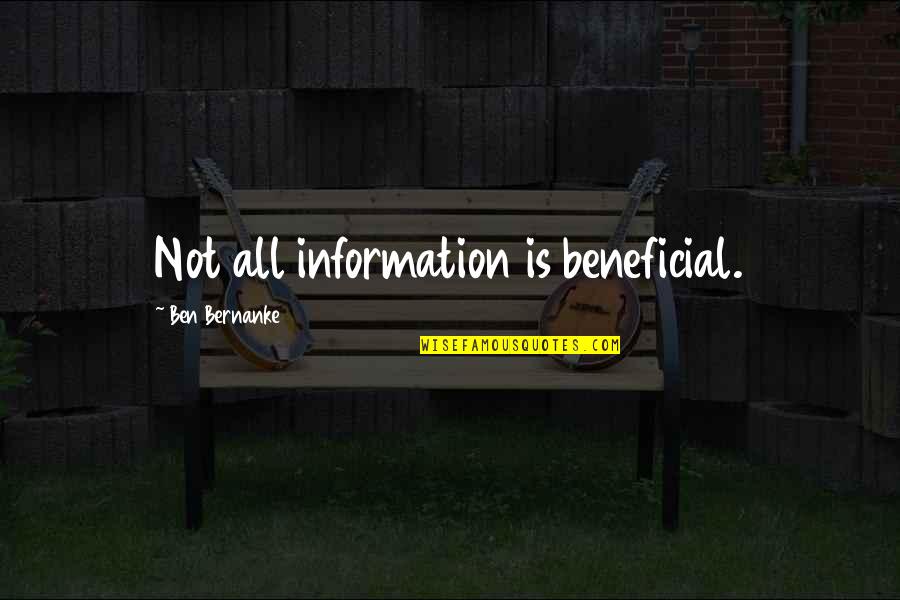 Being Made Of Flaws Quotes By Ben Bernanke: Not all information is beneficial.