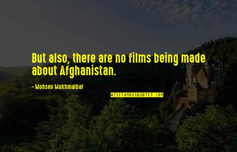 Being Made Quotes By Mohsen Makhmalbaf: But also, there are no films being made