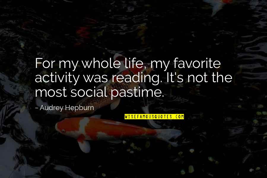 Being Made To Feel Guilty Quotes By Audrey Hepburn: For my whole life, my favorite activity was