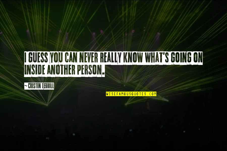 Being Made To Feel Guilty Quotes By Cristin Terrill: I guess you can never really know what's