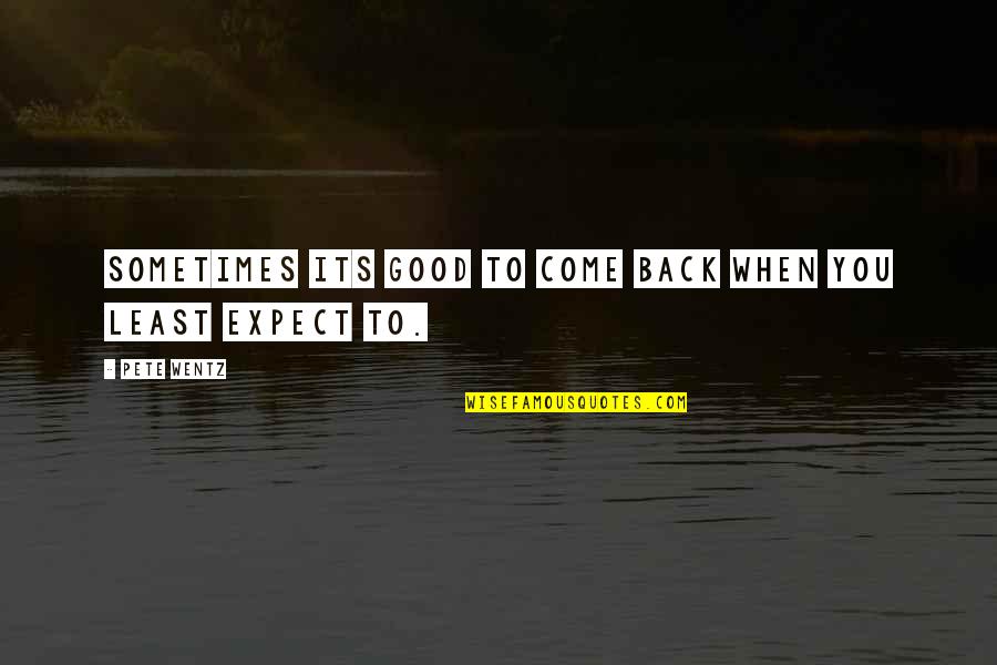 Being Madly In Love With Someone Quotes By Pete Wentz: Sometimes its good to come back when you
