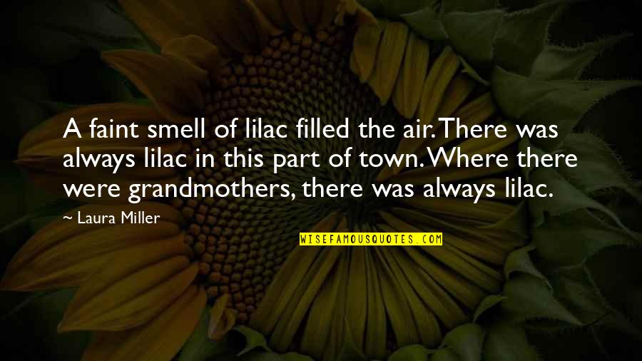 Being Mallu Quotes By Laura Miller: A faint smell of lilac filled the air.