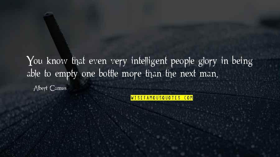 Being Man Quotes By Albert Camus: You know that even very intelligent people glory