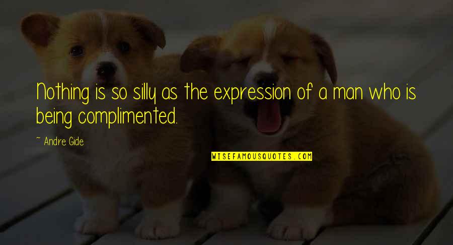Being Man Quotes By Andre Gide: Nothing is so silly as the expression of