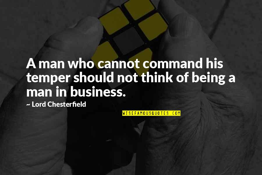 Being Man Quotes By Lord Chesterfield: A man who cannot command his temper should
