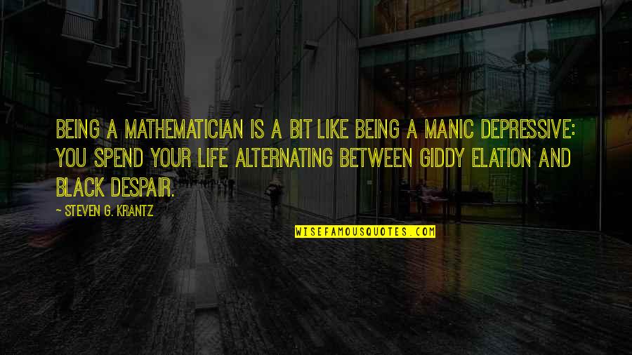 Being Manic Depressive Quotes By Steven G. Krantz: Being a mathematician is a bit like being