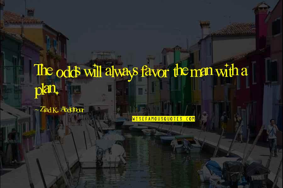 Being Manipulated By Friends Quotes By Ziad K. Abdelnour: The odds will always favor the man with